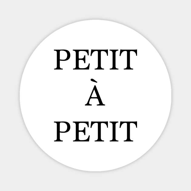 Petit à petit - french quote Magnet by peggieprints